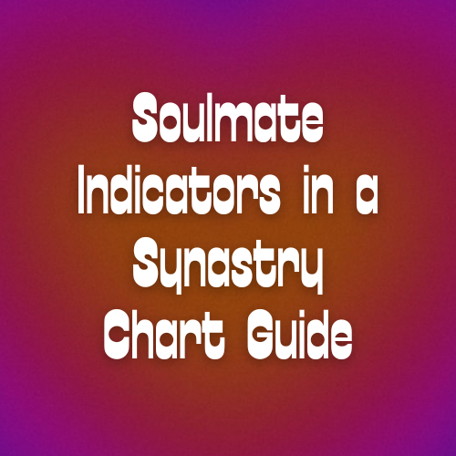 Soulmate Indicators in a Synastry Chart Guide