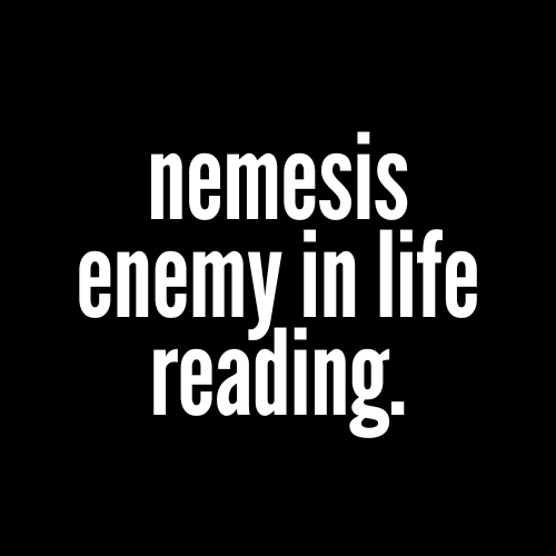 Nemesis Enemy in Life Reading